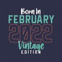 Jahrgang Februar 2022 geboren. Vintage Geburtstags-T-Shirt für die im Februar 2022 Geborenen vektor