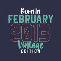 född i februari 2013 årgång utgåva. årgång födelsedag t-shirt för de där född i februari 2013 vektor