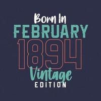 Jahrgang Februar 1894 geboren. Vintages Geburtstagst-shirt für die im Februar 1894 Geborenen vektor