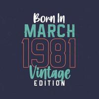 geboren im märz 1981 vintage edition. Vintage Geburtstags-T-Shirt für die im März 1981 Geborenen vektor