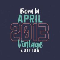 född i april 2013 årgång utgåva. årgång födelsedag t-shirt för de där född i april 2013 vektor
