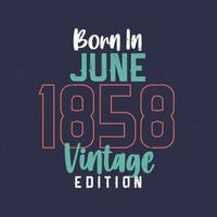 född i juni 1858 årgång utgåva. årgång födelsedag t-shirt för de där född i juni 1858 vektor