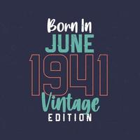 geboren im juni 1941 vintage edition. Vintage Geburtstags-T-Shirt für die im Juni 1941 Geborenen vektor