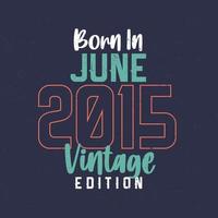 geboren im juni 2015 vintage edition. Vintage Geburtstags-T-Shirt für die im Juni 2015 Geborenen vektor