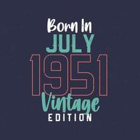 geboren im juli 1951 vintage edition. Vintage Geburtstags-T-Shirt für die im Juli 1951 Geborenen vektor