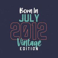 född i juli 2012 årgång utgåva. årgång födelsedag t-shirt för de där född i juli 2012 vektor