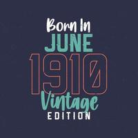 geboren im juni 1910 vintage edition. Vintage Geburtstags-T-Shirt für die im Juni 1910 Geborenen vektor