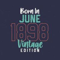 född i juni 1898 årgång utgåva. årgång födelsedag t-shirt för de där född i juni 1898 vektor