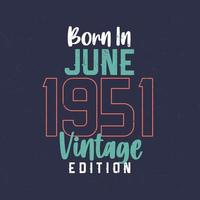 geboren im juni 1951 vintage edition. Vintage Geburtstags-T-Shirt für die im Juni 1951 Geborenen vektor