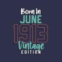 geboren im juni 1913 vintage edition. Vintage Geburtstags-T-Shirt für die im Juni 1913 Geborenen vektor