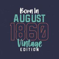 geboren im august 1860 vintage edition. Vintage Geburtstags-T-Shirt für die im August 1860 Geborenen vektor