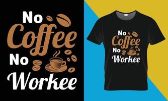 Kaffee-Typografie-T-Shirt-Design, kein Kaffee, kein Workee vektor