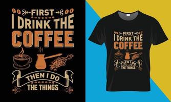 kaffe typografi t-shirt design, först jag dryck de kaffe vektor