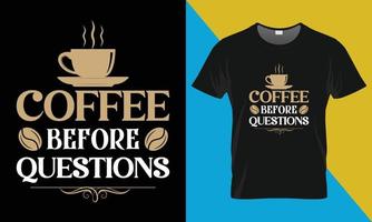 Kaffee vor Fragen, Kaffee-T-Shirt-Design vektor