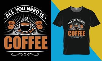 kaffe t-shirt design, Allt du behöver är kaffe vektor