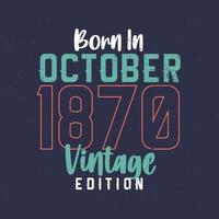 geboren im oktober 1870 vintage edition. Vintage Geburtstags-T-Shirt für die im Oktober 1870 Geborenen vektor