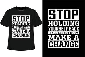 Hören Sie auf, sich zurückzuhalten, wenn Sie nicht glücklich sind, ändern Sie das Motiv-T-Shirt-Design vektor