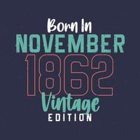 geboren im november 1862 vintage edition. Vintages Geburtstagst-shirt für die im November 1862 Geborenen vektor