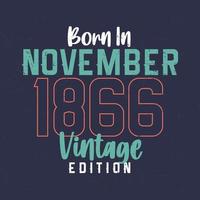 geboren im november 1866 vintage edition. Vintage Geburtstags-T-Shirt für die im November 1866 Geborenen vektor