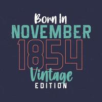 geboren im november 1854 vintage edition. Vintages Geburtstagst-shirt für die im November 1854 Geborenen vektor