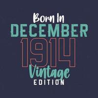 geboren im dezember 1914 vintage edition. Vintage Geburtstags-T-Shirt für die im Dezember 1914 Geborenen vektor