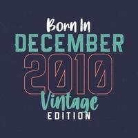 geboren im dezember 2010 vintage edition. Vintages Geburtstagst-shirt für die im Dezember 2010 Geborenen vektor