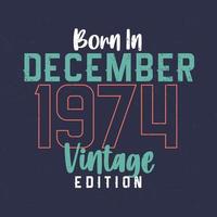 geboren im dezember 1974 vintage edition. Vintage Geburtstags-T-Shirt für die im Dezember 1974 Geborenen vektor