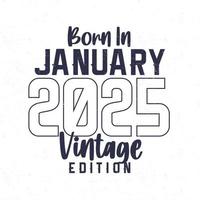 geboren im januar 2025. vintage geburtstag t-shirt für die im jahr 2025 geborenen vektor