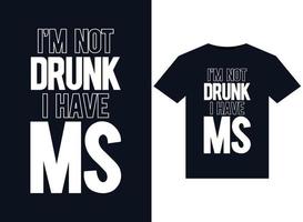 ich bin nicht betrunken, ich habe ms illustrationen für druckfertige t-shirt-designs vektor