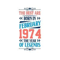 die besten sind im februar 1974 geboren. im februar 1974 geboren die legende geburtstag vektor