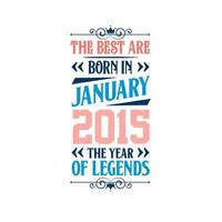 die besten sind im januar 2015 geboren. im januar 2015 geboren die legende geburtstag vektor