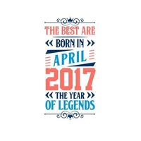bäst är född i april 2017. född i april 2017 de legend födelsedag vektor