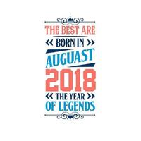 die besten sind im august 2018 geboren. im august 2018 geboren die legende geburtstag vektor