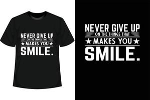 Geben Sie niemals die Dinge auf, die Ihr Lächeln zu einem motivierenden T-Shirt-Design machen vektor