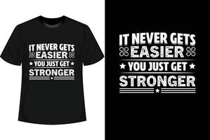 Es wird nie einfacher, Sie erhalten nur ein stärker motivierendes T-Shirt-Design vektor