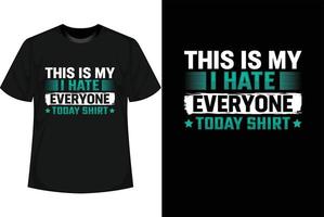 das ist mein i-Hasse-jeder-heute-Shirt vektor