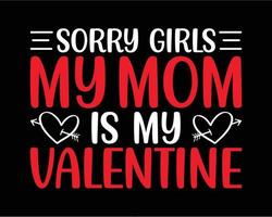 förlåt flickor min mamma är min valentine t-shirt design vektor
