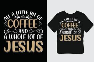 Allt en liten bit av kaffe och en hela massa av Jesus kaffe typografi t-shirt design vektor