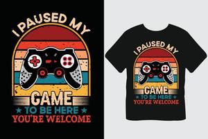 Ich habe mein Spiel angehalten, um hier zu sein. Du bist willkommen, Gaming-T-Shirt-Design vektor