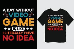 Ein Tag ohne Videospiel ist, als hätte ich buchstäblich keine Ahnung von Gaming-T-Shirt-Design vektor