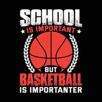 Schule ist wichtig, aber Basketball ist wichtiger, Basketball-T-Shirt-Design, Basketball-Druck, Typografie-T-Shirts vektor