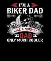 Ich bin ein Biker-Vater wie ein normaler Vater, nur viel cooleres Motorrad-T-Shirt-Design vektor