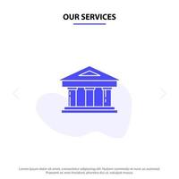 unsere dienstleistungen bank gerichtsgebäude finanzen finanzieren gebäude solide glyph icon web card template vektor