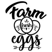 Farm Fresh Eggs Shirt Druckvorlage, Typografie-Design für Hemd, Becher, Bügeleisen, Glas, Aufkleber, Hoodie, Kissen, Handyhülle usw., perfektes Design von Muttertag, Vatertag, Valentinstag, Weihnachten vektor