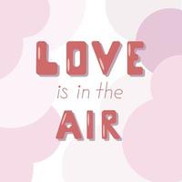 Liebe liegt in der Luft, Vektor-Schriftzug-Banner auf rosa Pastellhintergrund. handgeschriebenes Poster oder Grußkarte. Valentinstag-Konzept vektor