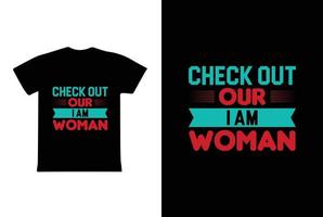 Schauen Sie sich unsere Ich bin eine Frau an. Frauentag 8. März T-Shirt-Design-Vorlage vektor