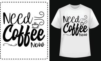 Benötigen Sie jetzt Kaffee typografischen T-Shirt-Vektor kostenlos vektor