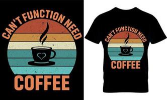 kan inte fungera behöver kaffe. bäst trendig kaffe älskare t-shirt design, kaffe illustration t-shirt design. vektor