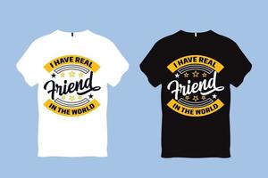 Ich habe einen echten Freund im Weltfreund-Zitat-Typografie-T-Shirt-Design vektor