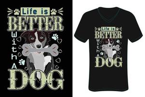 Das Leben ist besser mit einem Hunde-T-Shirt-Design. Hunde-T-Shirt-Vektordatei. vektor